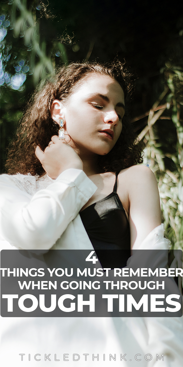 4 Things to Remember When Life Gets Tough - Tickled Think