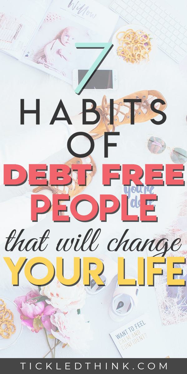 7 Habits of DebtFree People that will Change your Life Tickled Think