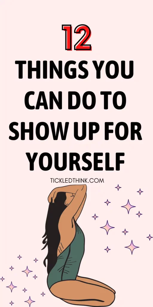 12 Best Things To Do To Show Up For Yourself - Tickled Think