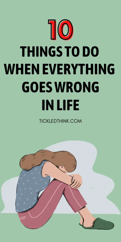 10 Things To Do When Everything Goes Wrong - Tickled Think