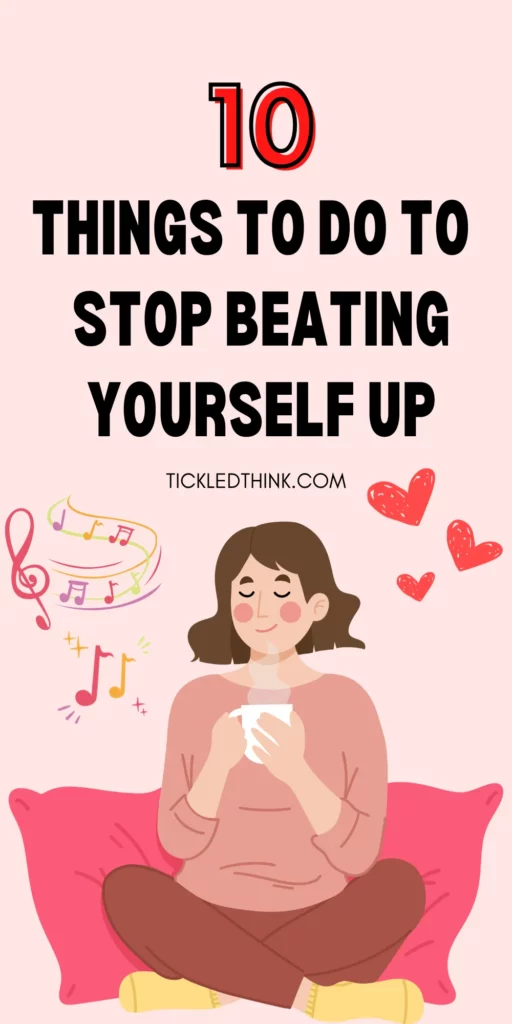 How To Stop Beating Yourself Up