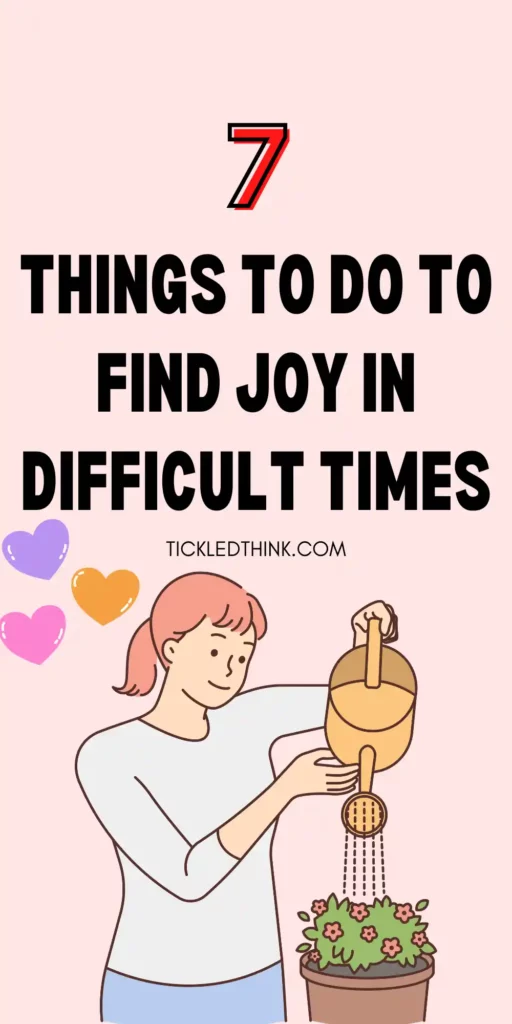 How To Find Joy In Difficult Times  