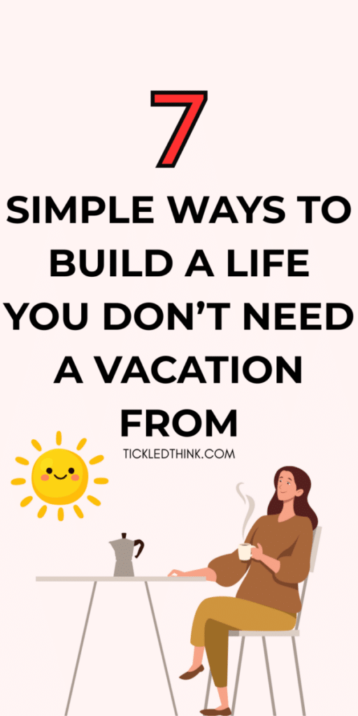 Build A Life You Don’t Need To Escape From